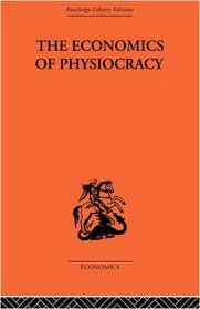 Economics of Physiocracy (Routledge Library Editions-Economics)