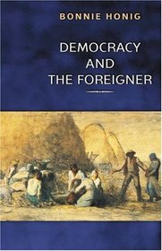 Democracy and the Foreigner.