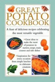 Great Potato Cookbook: A Feast Of Delicious Recipes Celebrating The Most Versatile Vegetable