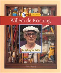 Willem De Kooning: The Life of an Artist (Artist Biographies)