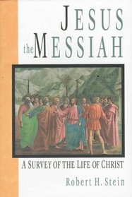 Jesus the Messiah: A Survey of the Life of Christ