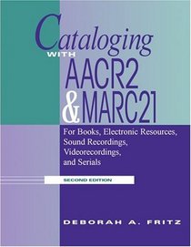 Cataloging With AACR2 and MARC 21: For Books, Electronic Resources, Sound Recordings, Videorecordings, and Serials
