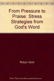 From Pressure to Praise: Stress Strategies from God's Word