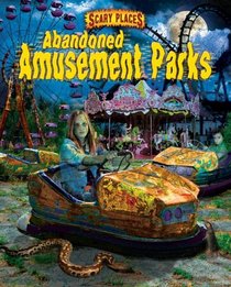 Abandoned Amusement Parks (Scary Places)