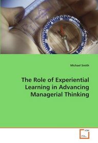 The Role of Experiential Learning in Advancing Managerial Thinking
