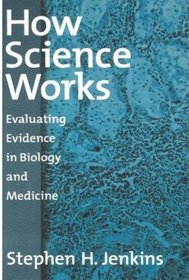 How Science Works: Evaluating Evidence in Biology and Medicine