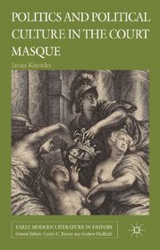 Politics and Political Culture in the Masque (Early Modern Literature in History)
