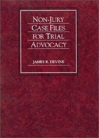 Non-Jury Case Files on Trial Advocacy (American Casebook Series)