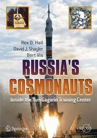 Russia's Cosmonauts : Inside the Yuri Gagarin Training Center (Springer Praxis Books / Space Exploration)