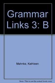 Grammar Links 3: A Theme-Based Course for Reference and Practice (Student Book, Volume B)