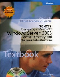 70-297 Designing a Microsoft Windows Server 2003 Active Directoryand Network Infrastructure Package (Microsoft Official Academic Course Series)