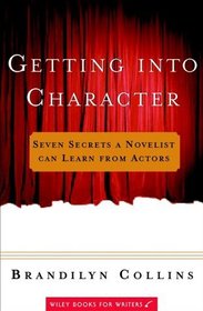 Getting Into Character: Seven Secrets a Novelist Can Learn From Actors