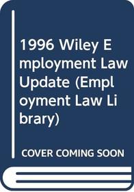 1996 Wiley Employment Law Update (Employment Law Library)
