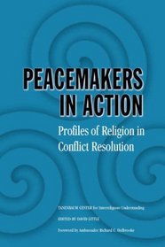 Peacekeepers In Action: Profiles In Religious Conflict Resolution