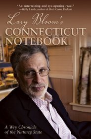 Lary Bloom's Connecticut Notebook: A Wry Chronicle of the Nutmeg State
