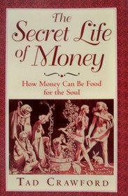 Secret Life of Money: How Money Can Be Food for the Soul