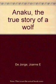 Anaku, the True Story of a Wolf
