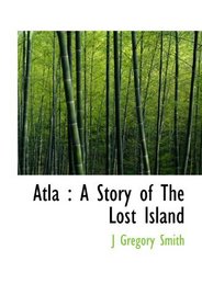 Atla : A Story of The Lost Island