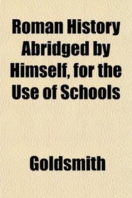 Roman History Abridged by Himself, for the Use of Schools