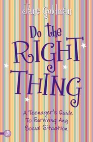 Do the Right Thing: A Teenager's Survival Guide for Tricky Situations