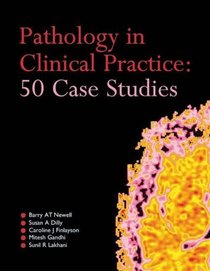 Pathology in Clinical Practice 50 Case Studies (A Hodder Arnold Publication)