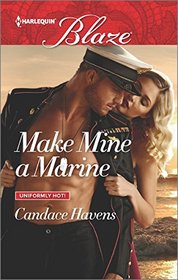 Make Mine a Marine (Uniformly Hot!) (Harlequin Blaze, No 900)