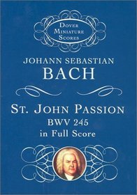 St. John Passion: BWV 245 in Full Score (Dover Miniature Scores)