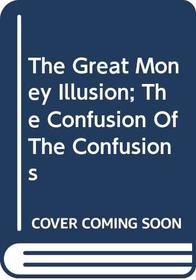 The Great Money Illusion; The Confusion Of The Confusions