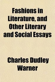 Fashions in Literature, and Other Literary and Social Essays