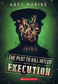 The Execution (The Plot to Kill Hitler #2) (2)