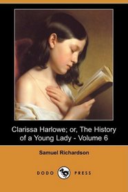 Clarissa Harlowe; or, The History of a Young Lady - Volume 6 (Dodo Press)