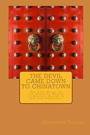 The Devil Came Down to Chinatown: The True Story of the Church's Rescue of Brothel Slaves in Old Francisco