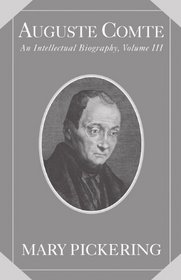Auguste Comte: Volume 3: An Intellectual Biography (Auguste Comte Intellectual Biography)