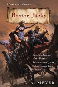Boston Jacky: Being an Account of the Further Adventures of Jacky Faber, Taking Care of Business (Bloody Jack Adventures, Bk 11)