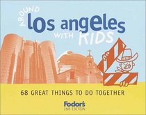 Fodor's Around Los Angeles with Kids, 2nd Edition : 68 Great Things to Do Together (Around the City with Kids)