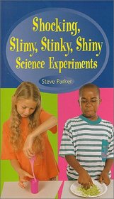 Shocking, Slimy, Stinky, Shiny Science Experiments