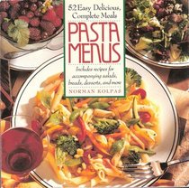 Pasta Menus: 52 Easy, Delicious, Complete Meals