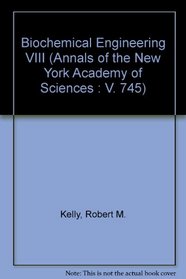 Biochemical Engineering VIII (Annals of the New York Academy of Sciences : V. 745)