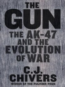The Gun: The AK-47 and the Evolution of War