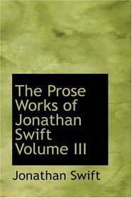 The Prose Works of Jonathan Swift, Volume III: Swift's Writings on Religion and the Church  Volume 1