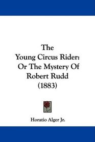 The Young Circus Rider: Or The Mystery Of Robert Rudd (1883)