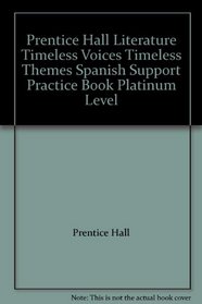 Prentice Hall Literature Timeless Voices Timeless Themes Spanish Support Practice Book Platinum Level