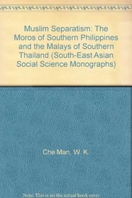 Muslim Separatism: The Moros of Southern Philippines and the Malays of Southern Thailand (South-East Asian Social Science Monographs)