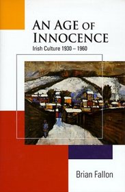 An Age of Innocence : Irish Culture 1930-1960