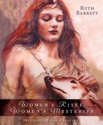 Women's Rites, Women's Mysteries: Intuitive Ritual Creation