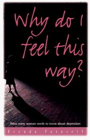 Why Do I Feel This Way?: What Every Woman Needs to Know About Depression