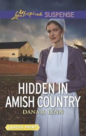 Hidden in Amish Country (Amish Country Justice, Bk 7) (Love Inspired Suspense, No 778) (Larger Print)