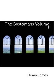 The Bostonians Volume I