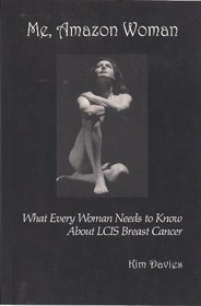 Me, Amazon Woman : What Every Woman Needs to Know About LCIS Breast Cancer