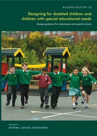 Building Bulletin 102: Designing for Disabled Children and Children With Special Educational Needs